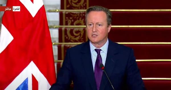 وزير الخارجية البريطاني: دور مصر عظيم في إيصال المساعدات إلى غزة