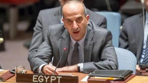 مندوب مصر بالأمم المتحدة يُطالب بآلية أممية لمراقبة الأوضاع الإنسانية في غزة 