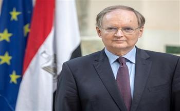   رئيس وفد الاتحاد الأوروبي: القاهرة تلعب دورًا اقليميًا وسياسيًا بارزًا