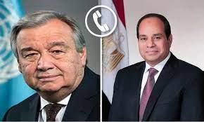 السيسي يبحث هاتفيًا مع "جوتيريش" مجمل الأوضاع في الشرق الأوسط