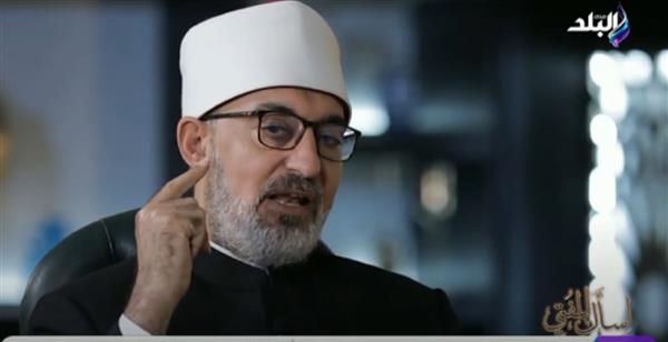المفتي: الإنسان في حاجة لإعادة إتزان البنية العقلية بالأدلة النقلية.. فيديو