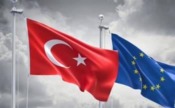 تركيا والاتحاد الأوروبي يؤكدان ضرورة تعزيز التعاون في الأمن والتجارة والهجرة ودعم استقرار المنطقة